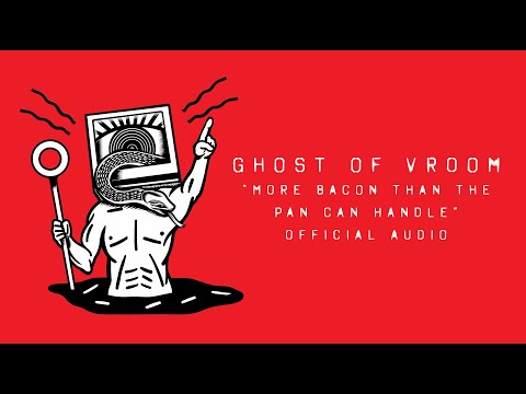 Ghost of Vroom - "More Bacon than the Pan Can Handle" (Official Audio)