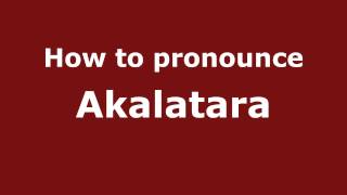 How to pronounce Akalatara