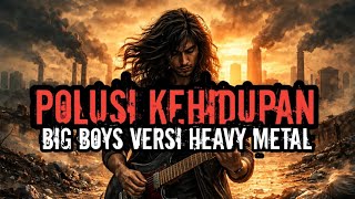 Download lagu POLUSI KEHIDUPAN - BIG BOYS VERSI HEAVY METAL 🎸 Arasement music by. Ai mp3 Download lagu POLUSI KEHIDUPAN - BIG BOYS VERSI HEAVY METAL 🎸 Arasement music by. Ai mp3