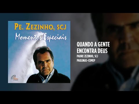 Quando A Gente Encontra Deus - Padre Zezinho