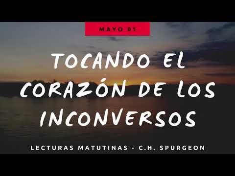 01 MAYO - TOCANDO EL CORAZÓN DE LOS INCONVERSOS // Devocional Lecturas Matutinas - C.H. Spurgeon