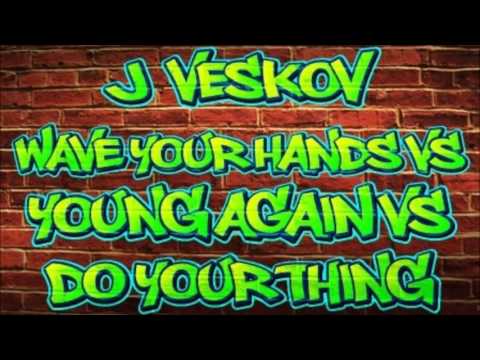Wave Your Hands vs Young Again vs Do Your Thing (J Veskov Mashup)