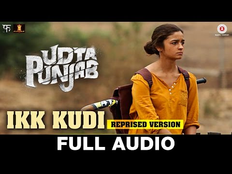 Ikk Kudi (Reprised Version) Full Song - Udta Punjab | Diljit Dosanjh | Alia Bhatt | Amit Trivedi