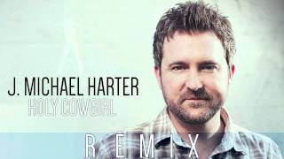 J. Michael Harter- Holy Cowgirl DANCE REMIX (Audio)
