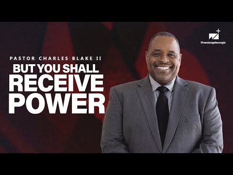 But You Shall Receive Power | Pastor Charles Blake II | West Angeles Church