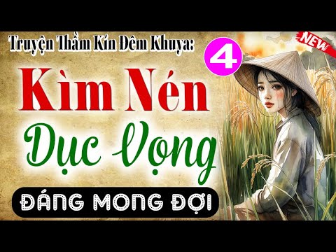 [Tập 4] KÌM NÉN DỤC VỌNG - Truyện Tâm Sự Thầm Kín Đặc Sắc #mcthuymai diễn đọc