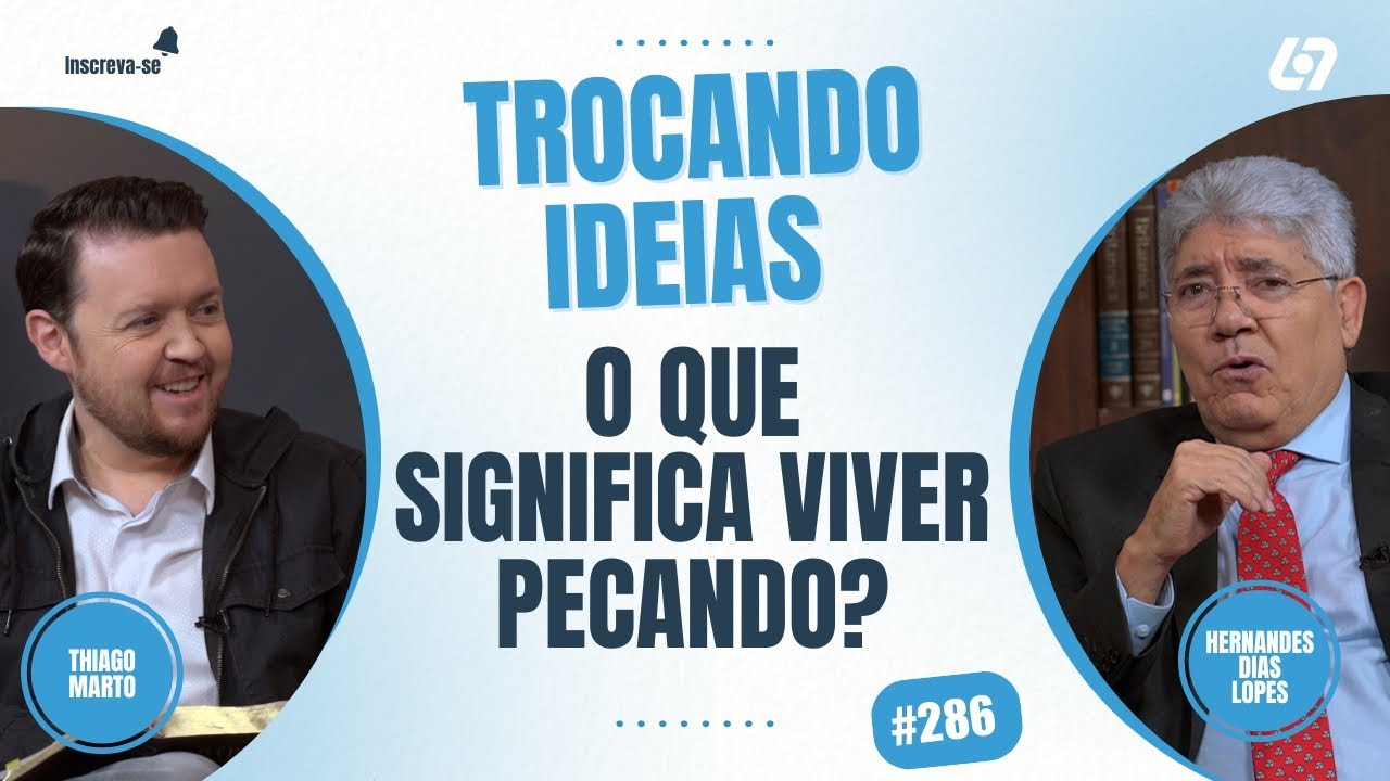 Ser pecador ou praticar o pecado? | Hernandes Dias Lopes | Trocando Ideias