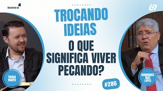 Ser pecador ou praticar o pecado? | Hernandes Dias Lopes | Trocando Ideias