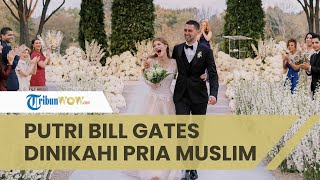 Putri Bill Gates Dinikahi Pria Muslim Keturunan Mesir, Ijab Dilaksanakan secara Intim di New York