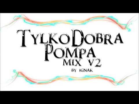 Tylko Dobra Pompa #2 (DJ IGNAK) The Best Club Music !