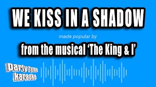'The King &amp; I' - We Kiss In A Shadow (Karaoke Version)