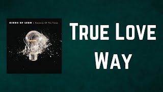 Kings of Leon - True Love Way (Lyrics)