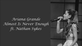 Ariana Grande ~ Almost Is Never Enough ft. Nathan Sykes ~ Lyrics