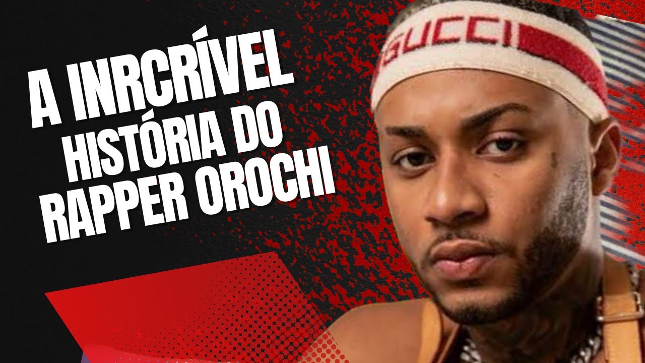 A Incrível história do Rapper OROCHI… (Dono da Mainstreet...)
