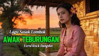 Download lagu Lagu Sasak Lombok Populer AWAK TEBURUNGAN versi Rock Dangdut Terbaik mp3