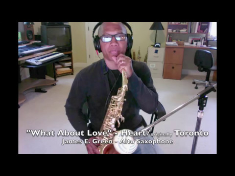 Heart - What About Love - (Sax Cover by James E. Green)