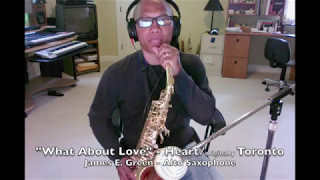 Heart - What About Love - (Sax Cover by James E. Green)