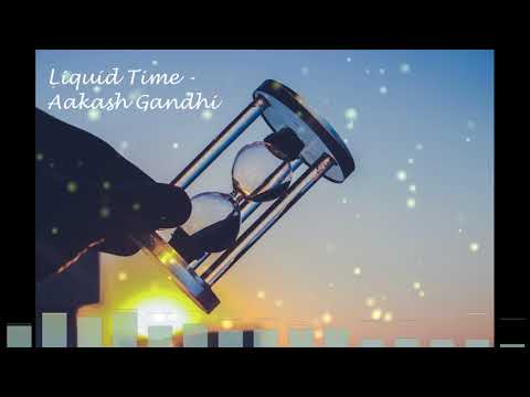 Inspiring Music - Liquid Time - Aakash Gandhi