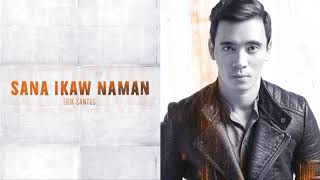 Erik Santos - Sana Ikaw Naman (Audio) 🎵
