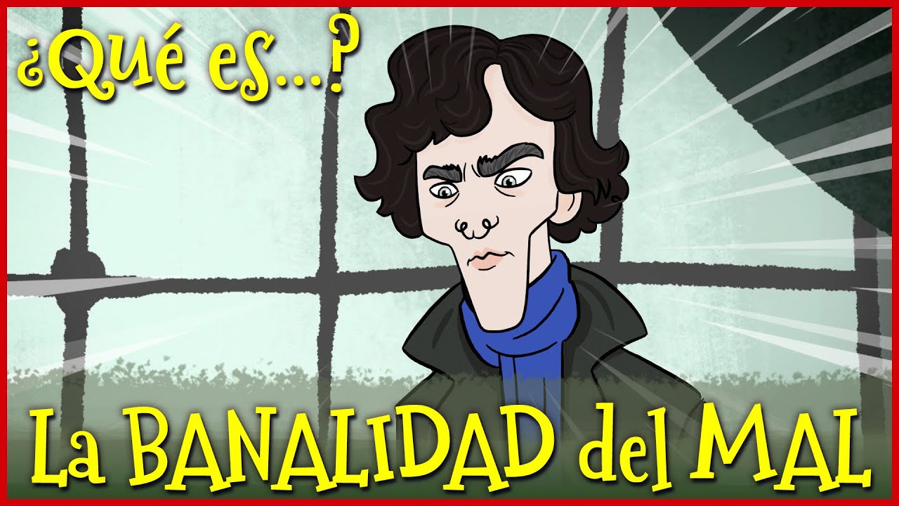 ¿Qué es la BANALIDAD del MAL?