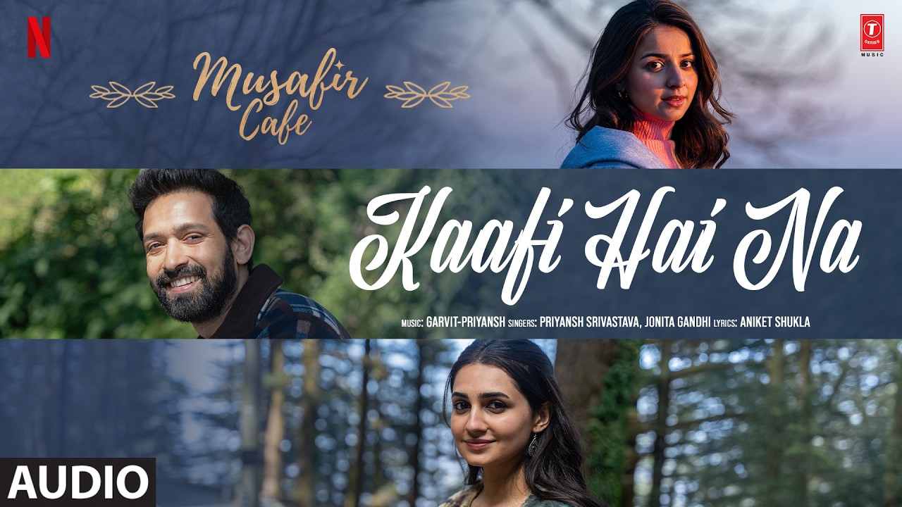 Musafir Cafe: Kaafi Hai Na (Audio) | Vikrant Massey,Vedika,Mahima | Garvit-Priyansh,Jonita,Aniket