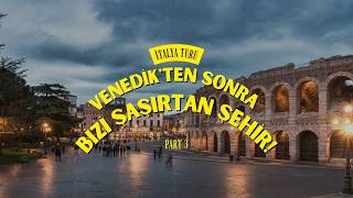 🇮🇹 Romeo ve Juliet'in Şehrindeyiz! | Verona Macerası | Part 3
