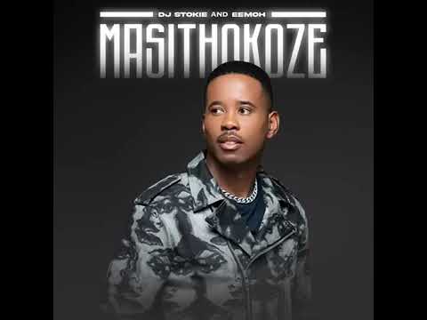 Masithokoze - Dj stokie & Eemoh (Official audio)
