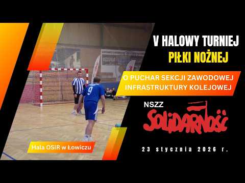 V Halowy turniej piłki nożnej o Puchar Sekcji Zawodowej Infrastruktury Kolejowej NSZZ „Solidarność”