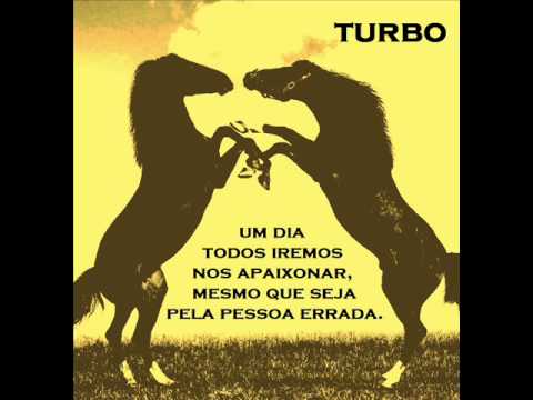 Um Dia Todos Iremos Nos Apaixonar, Mesmo Que Seja Pela Pessoa Errada - Turbo