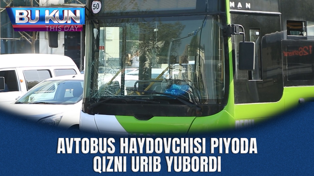 BU KUN - AVTOBUS HAYDOVCHISI PIYODA QIZNI URIB YUBORDI