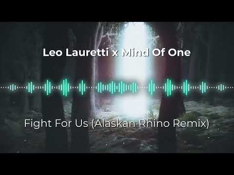Leo Lauretti x Mind Of One - Fight For Us (Alaskan Rhino Remix)