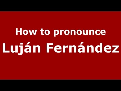 How to pronounce Luján Fernández (Spanish/Argentina) - PronounceNames.com