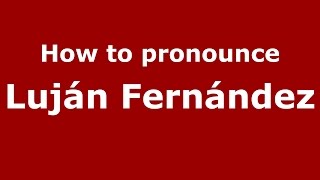 How to pronounce Luján Fernández