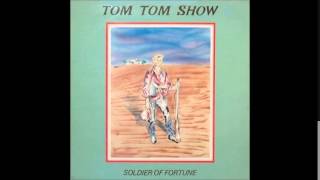Tom Tom Show - Soldier Of Fortune