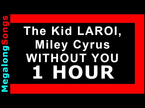 The Kid LAROI, Miley Cyrus - WITHOUT YOU 🔴 [1 HOUR] ✔️