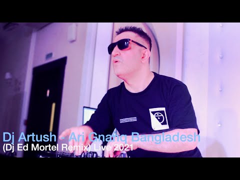 Dj Artush - Ari Gnanq (Bangladesh) Dj Ed Mortel Remix 2021