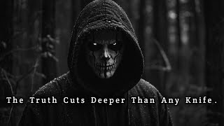 The Truth Cuts Deeper Than Any Knife