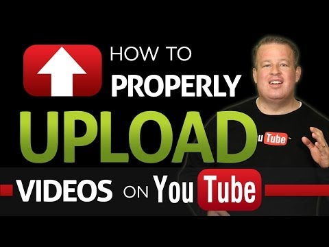 How To Properly Upload Videos To YouTube