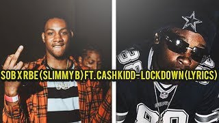 SOB X RBE (Slimmy B) ft. Cash Kidd- LockDown (lyrics)