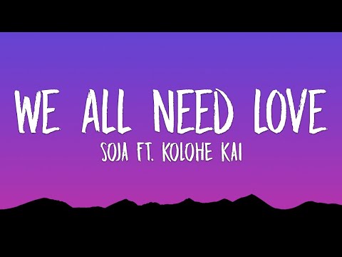 SOJA - We All Need Love (Lyrics) ft. Kolohe Kai