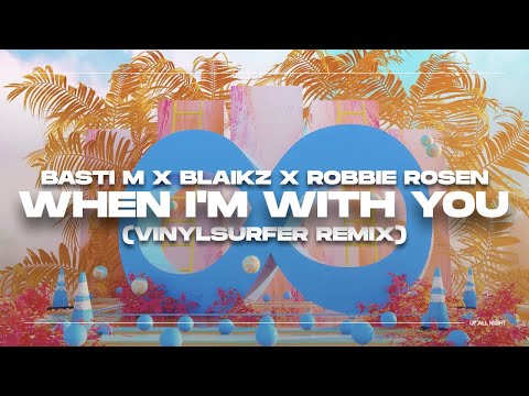 Basti M x Blaikz feat. Robbie Rosen - When I'm With You (Vinylsurfer Remix) [Official Audio]