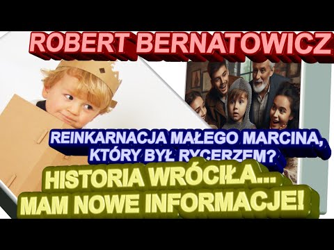 Robert Bernatowicz: REINKARNACJA MAŁEGO MARCINA, KTÓRY BYŁ RYCERZEM? TA HISTORIA WRÓCIŁA!