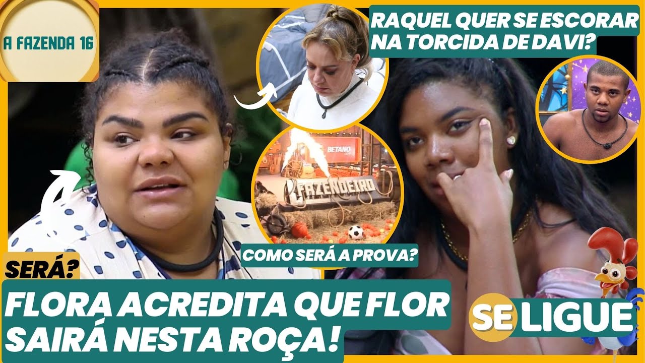 A Fazenda - Flora acredita que Flor sairá nesta Roça! Raquel escorada? Como será a PROVA? Ao Vivo