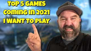 Top 5 Games Coming in 2021 I Want to Play