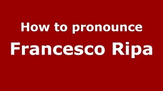 How to pronounce Francesco Ripa