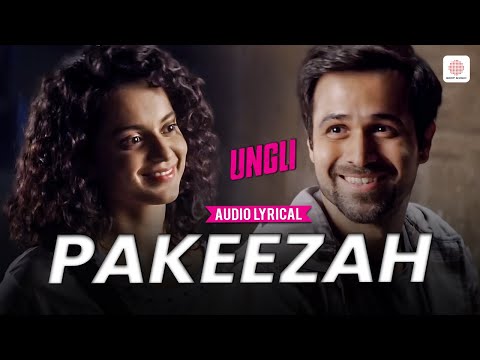 Pakeezah - Audio Lyrical | Emraan Hashmi | Kangna Ranaut | Ungli | Gulraj Singh | Love Song