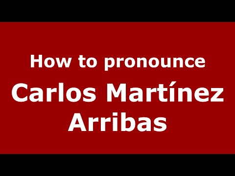 How to pronounce Carlos Martínez Arribas (Spain/Spanish) - PronounceNames.com