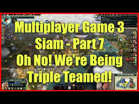 Civ 5 Multiplayer Game 3 - Siam [Part 7]: Oh No! We're Being Triple Teamed!