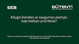 SEB x BŪTENT!: „Atlygis šiandien ar saugumas ateityje: kaip keičiasi prioritetai?“