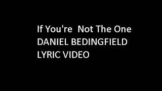If You&#39;re Not The One - Daniel Bedingfield ( Sorry it&#39;s David on the video)